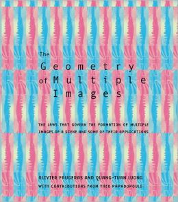 The Geometry of Multiple Images: The Laws That Govern the Formation of Multiple Images of a Scene and Some of Their Applications