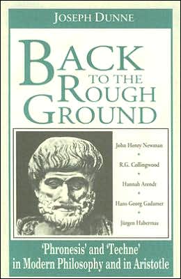 Back to the Rough Ground: Phronesis and 'Techne' in Modern Philosophy and in Aristotle