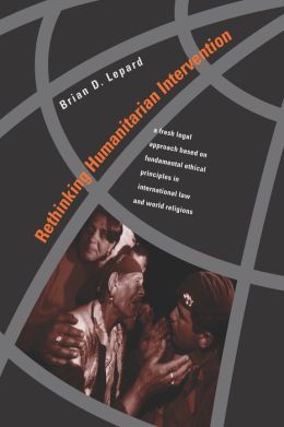 Rethinking Humanitarian Intervention: A Fresh Legal Approach Based on Fundamental Ethical Principles in International Law and World Religions
