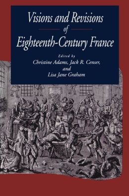 Visions And Revisions Of Eighteenth Century France