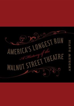 America's Longest Run: A History of the Walnut Street Theatre