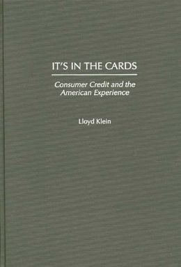 It's in the Cards: Consumer Credit and the American Experience Lloyd Klein