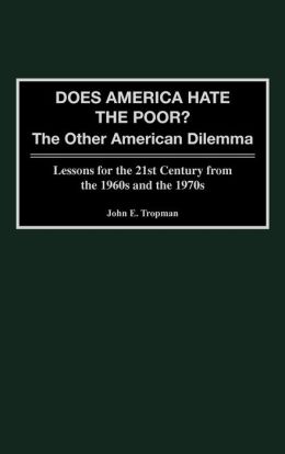 Does America Hate the Poor?: The Other American Dilemma Lessons for the 21st Century from the 1960s and the 1970s