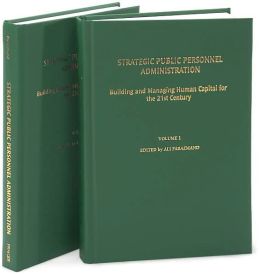 Strategic Public Personnel Administration: Building and Managing Human Capital for the 21st Century Ali Farazmand
