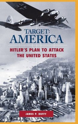 Target: America - Hitler's Plan to Attack the United States