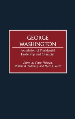 George Washington: Foundation of Presidential Leadership and Character