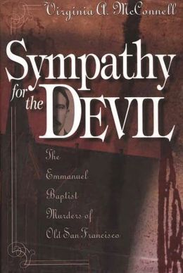 Sympathy for the Devil: The Emmanuel Baptist Murders of Old San Francisco Virginia A. McConnell