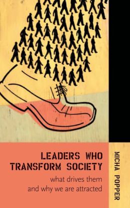 Leaders Who Transform Society:: What Drives Them and Why We are Attracted
