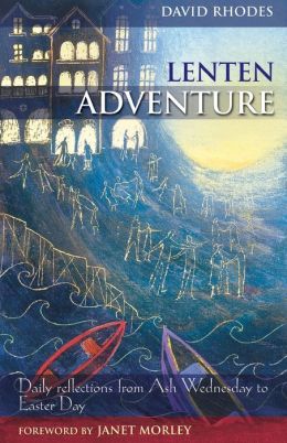 Lenten Adventure: Daily Reflections from Ash Wednesday to Easter Day