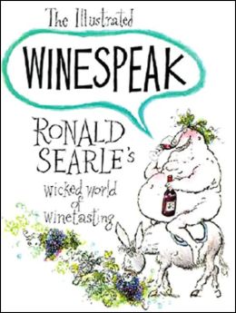 The Illustrated Winespeak: Ronald Searle's Wicked World of Winetasting
