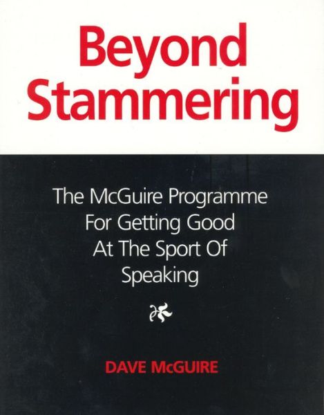 Beyond Stammering: The McGuire Programme for Getting Good at the Sport of Speaking