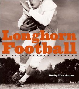 Longhorn Football: An Illustrated History Bob|||Hawthorne