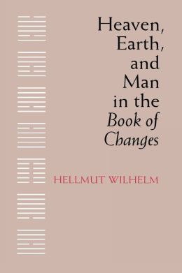 Heaven, Earth, and Man in the Book of Changes: Seven Eranos Lectures