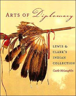 Arts of Diplomacy: Lewis and Clark's Indian Collection