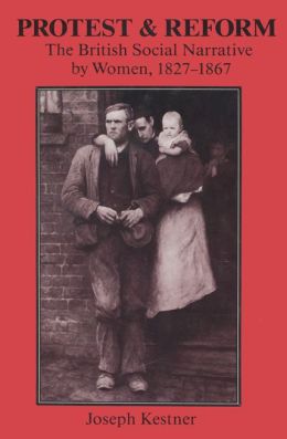 Protest and Reform: The British Social Narrative by Women, 1827-1867