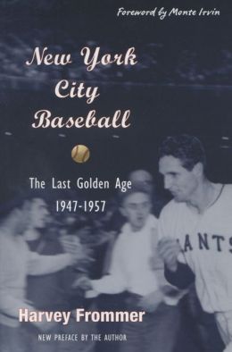 New York City Baseball: The Last Golden Age, 1947-1957 Harvey Frommer