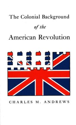 The Colonial Background Of The American Revolution