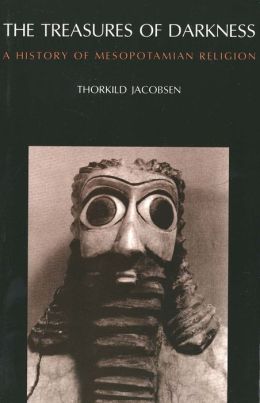 The Treasures of Darkness: A History of Mesopotamian Religion