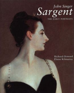 John Singer Sargent: The Early Portraits; The Complete Paintings: Volume I