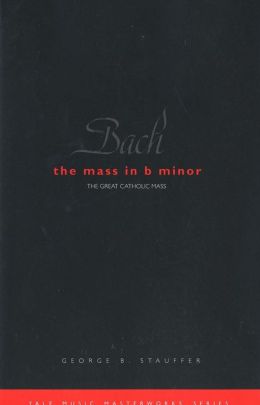 Bach: The Mass in B Minor: The Great Catholic Mass