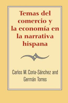 Temas del comercio y la economia en la narrativa hispana: Un enfoque interdisciplinario