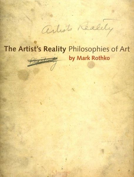 Ebook iphone download free The Artist's Reality: Philosophies of Art by Mark Rothko FB2 CHM 9780300115857 English version