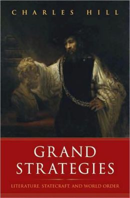 Grand Strategies: Literature, Statecraft, and World Order
