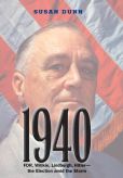 Book Cover Image. Title: 1940:  FDR, Willkie, Lindbergh, Hitler-the Election amid the Storm, Author: Susan Dunn