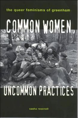 Common Women, Uncommon Practices: The Queer Feminism of Greenham