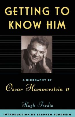 Getting To Know Him: A Biography Of Oscar Hammerstein II Hugh Fordin