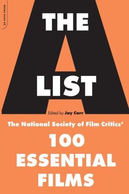 The A List: The National Society Of Film Critics' 100 Essential Films Jay Carr