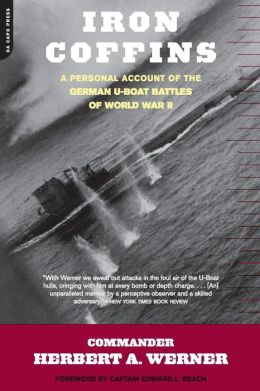 Iron Coffins: A Personal Account Of The German U-boat Battles Of World War II Herbert A. Werner
