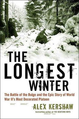 The Longest Winter: The Battle of the Bulge and the Epic Story of WWII's Most Decorated Platoon