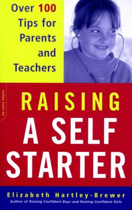 Raising a Self-Starter: Over 100 Tips for Parents and Teachers