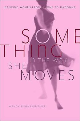 Something in the Way She Moves: Dancing Women from Salome to Madonna