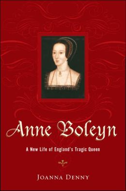 Anne Boleyn: A New Life of England's Tragic Queen
