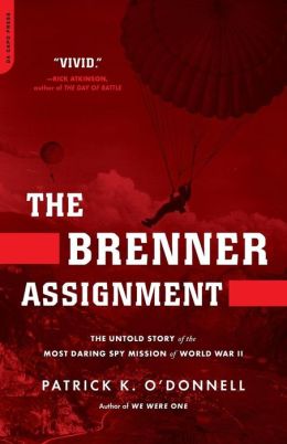 The Brenner Assignment: The Untold Story of the Most Daring Spy Mission of World War II Patrick K. O'Donnell