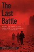 Book Cover Image. Title: The Last Battle:  When U.S. and German Soldiers Joined Forces in the Waning Hours of World War II in Europe, Author: Stephen Harding