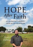 Book Cover Image. Title: Hope after Faith:  An Ex-Pastor's Journey from Belief to Atheism, Author: Jerry DeWitt