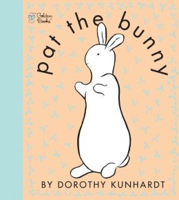 Pat the Bunny (Touch and Feel Book) Dorothy Kunhardt