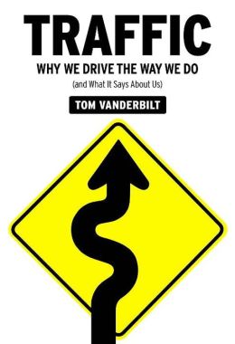 Traffic: Why We Drive the Way We Do (and What it Says about Us)