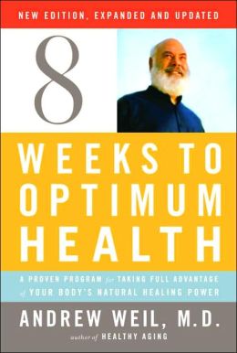 Eight Weeks to Optimum Health, New Edition, Updated and Expanded: A Proven Program for Taking Full Advantage of Your Body's Natural Healing Power