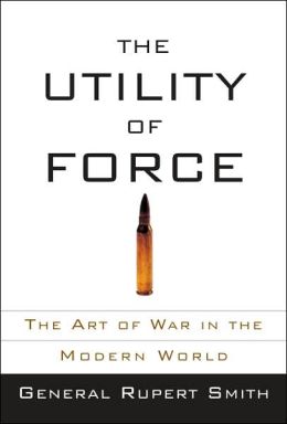 The Utility of Force: The Art of War in the Modern World