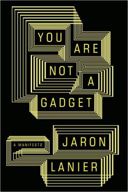 You Are Not a Gadget: A Manifesto