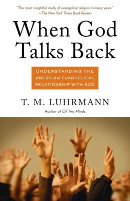 When God Talks Back: Understanding the American Evangelical Relationship with God (Vintage) T.M. Luhrmann