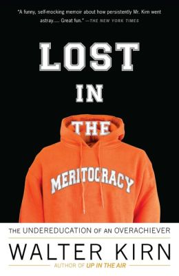 Lost in the Meritocracy: The Undereducation of an Overachiever Walter Kirn