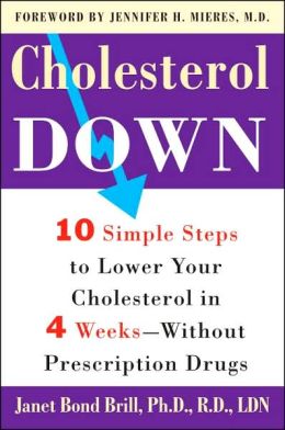 Cholesterol Down: Ten Simple Steps to Lower Your Cholesterol in Four Weeks--Without Prescription Drugs Dr. Janet Brill