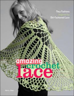 Amazing Crochet Lace: New Fashions Inspired Old-Fashioned Lace