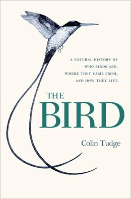 The Bird: A Natural History of Who Birds Are, Where They Came From, and How They Live