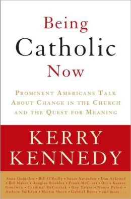 Being Catholic Now: Prominent Americans Talk About Change in the Church and the Quest for Meaning